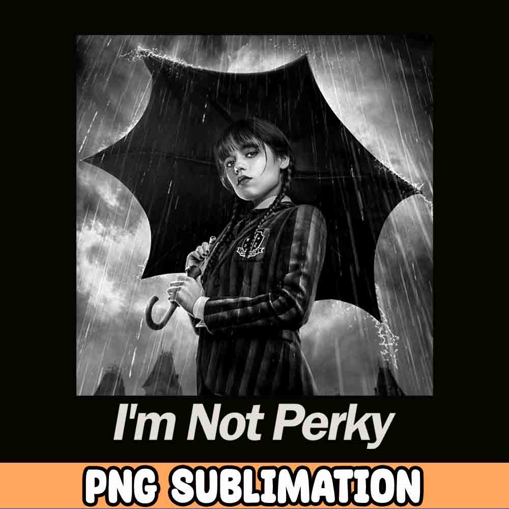 I'm Not Perky PNG Wednesday PNG Sublimation SVG Print then Cut Wednesday gift afdams family Sublimation only 1.jpg
