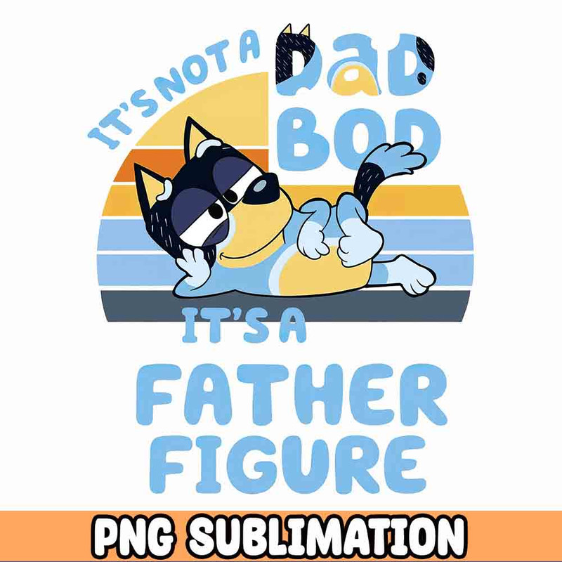 It's not a bad dog It's a father figure Bluey Dad Png, Bluey Father's day Png, Bluey Bandit Heeler Png, Bluey Heeler Png.jpg
