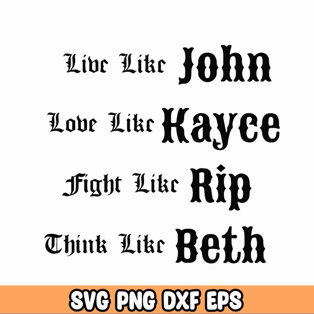 live like john love like kayce fight like rip think like beth svg, yellowstone svg, yellowstone png, yellowstone tee.jpg