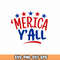 Merica Y'all SVG, 4th of July SVG, Patriotic SVG, Digital Download, Cut File, Sublimation, Clip Art.jpg
