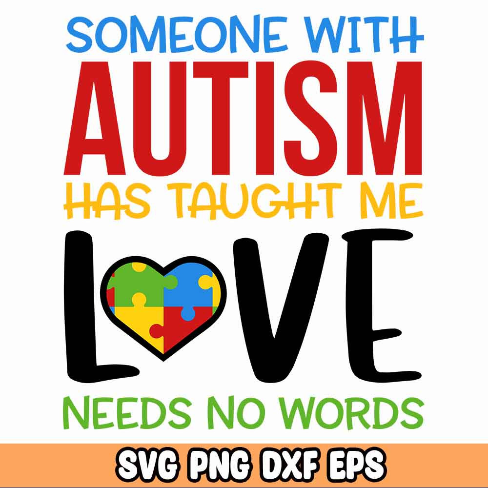 Someone With Autism Has Taught Me Love Needs No Words, AUTISM SVG BUNDLE, Autism Puzzle, Autism Awareness.jpg