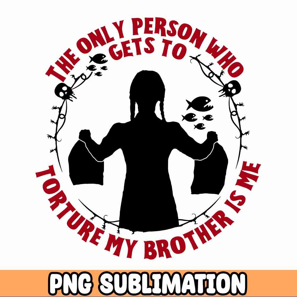 The Only Person Who Gets To Tortune My Brother Is Me Wednesday Addams png, Jenna Ortega, Addams Family png.jpg