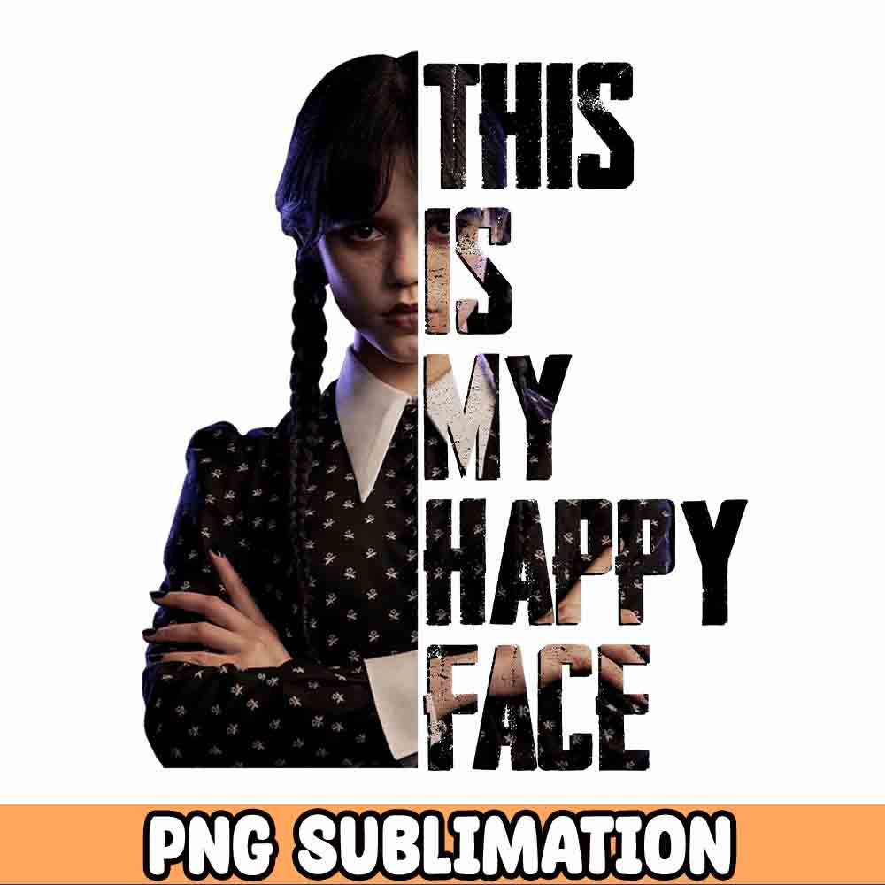 This is my Happy Face Wednesday Addams png, Jenna Ortega, Addams Family png sublimation design digital download Cricut.jpg