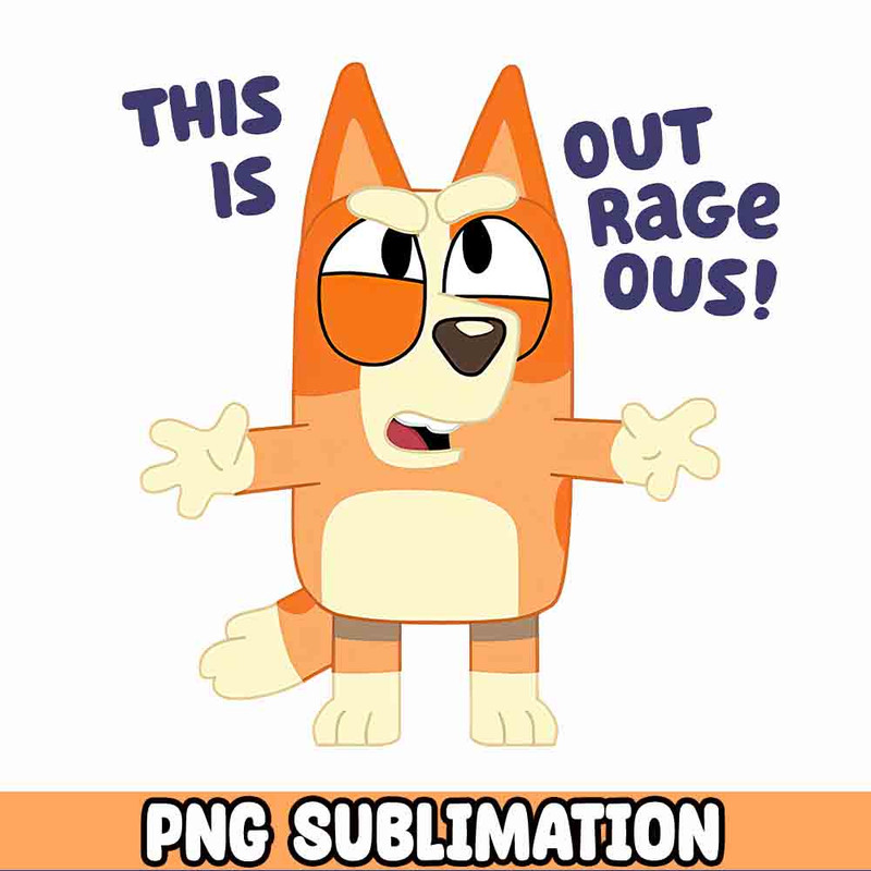 This is out rage ous PNG Bluey Mum Png, Bluey Mother's day Png, Bluey Chili Heeler Png.jpg