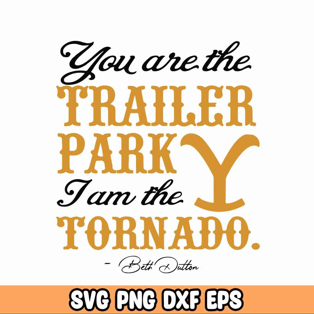 You Are The Trailer Park SVG PNG, Yellow Stone SVG, Funny Shirt Svg, Train Station Svg.jpg