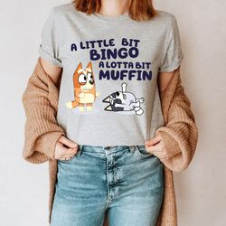 a little bit bingo a little bit muffin shirt, bingo and muffin shirt gift, bluey family shirts, muffin heeler shirt muff