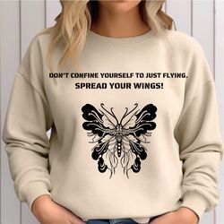 don't confine yourself to just flying spread your wings sweatshirt, inspirational sweat, motivation sweatshirt, positive