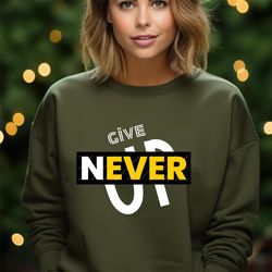 motivation sweat, power sweathirt, motivation shirt, never give up shirt, graphic tee,family christmas,family sweater,xm