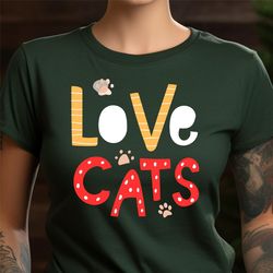 love cats shirt, cat lover gift, gift for wife, funny cat owner t-shirt, cat mom shirt, pet owner gift tee