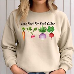 let's root for each other sweatshirt, veggies sweatshirt funny gardener hoodie, plants graphic tees,gardening gifts, fun