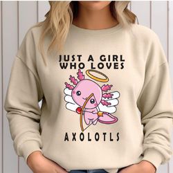 Just a girl who loves Axolotls, Cute Axolotl Sweatshirt, Axolotls of The World Shirt,  Axolotl Lover Gift,Funny Axolotls