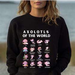 Cute Axolotl Sweatshirt, Axolotls of The World Shirt, Axolotl Lover Gift,Funny Axolotls Sweat
