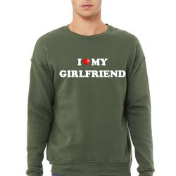 mens i love my girlfriend sweatshirt, gift joke birthday, valentines day,gifts for boyfriend,gifts for husband..