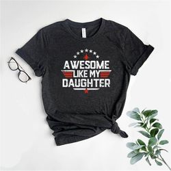 awesome like my daughter shirt, funny dad shirt, gift for dad, fathers day shirt, dad shirt, daddy shirt, husband gift,