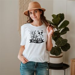 oh sip it is a road trip shirt, vacation shirt, road trip shirt, cruise shirt, travel shirt, matching shirt, group shirt