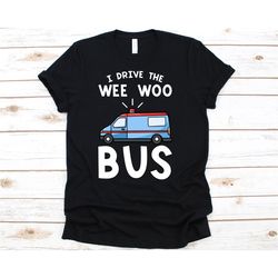 i drive the wee woo bus shirt, emergency medical technician shirt for men and women, emt shirt, ambulance technician gif