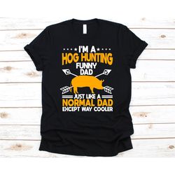 i'm a hog hunting funny dad shirt, father's day gift, hog hunting graphic, hog hunter shirt, hog design, boar hunting, w
