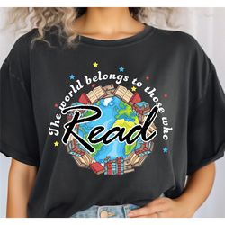 world belongs to those who read shirt, graphic tee, librarian book shirt, reading shirt, books shirt ,book lover gift, b