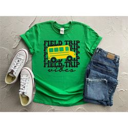 field trip vibes shirt, field trip t-shirts, field trip school teacher shirts, field trip group t-shirts, shirt for fiel