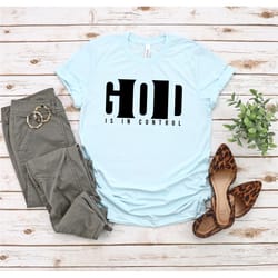 god is in control shirt, christian shirt, christian gifts, christian clothing, religious motivational t-shirt, faith shi