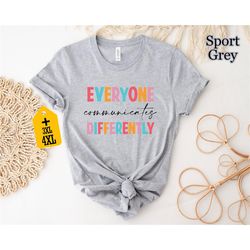 everyone communicates differently  shirt, autism awareness shirt, special education shirt, autism shirt, autism month sh