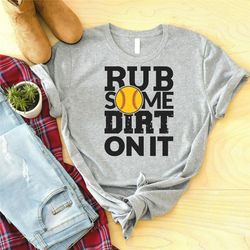 rub some dirt on it shirt, softball t-shirts, shirts for softball lover, softball player gift shirt, softball tees, cool