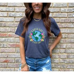 earth day everyday shirt, nature lover shirt, eco friendly shirt, climate change shirt, happy earth day shirt, gift for