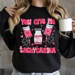 you give me tachycardia, nurse valentine's day shirt,pharmacy tech valentine shirt, icu rn er nurse valentine gift, nurs