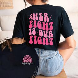 her fight is our fight shirt, breast cancer shirt, cancer awareness shirt, pink ribbon shirt, cancer rainbow shirt, canc