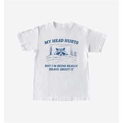 my head hurts but i&39m being brave unisex heavy cotton tee, funny unisex heavy blend crewneck sweatshirt