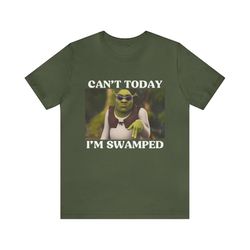 can&39t today i&39m swamped funny shrek tee - funny shirts, gift shirt, parody, tiktok, shrek, trendy tees, meme shirts,