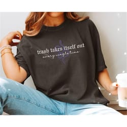 trash takes itself out every single time comfort colors, funny trending meme sweatshirt, quotes shirt trending for women