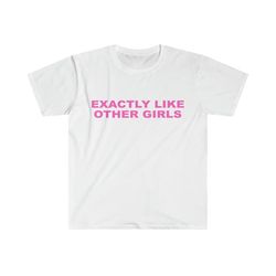 funny y2k tshirt, exactly like other girls 2000&39s style meme tee, gift shirt