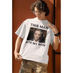 this man ate my son, funny meme shirt, cursed meme shirt, dank meme tshirt, dank meme shirt, cursed tshirts, zuckerberg