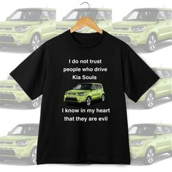 i do not trust people who drive kia souls joke tee funny dank meme t-shirt funny sayings gift, dank meme shirt funny mem