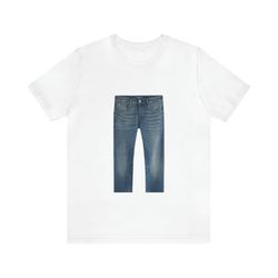 jeans funny tee - funny shirts, parody tees, jeans, funny pants shirt, meme shirt,  funny gift shirts, meme gifts