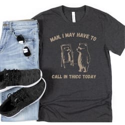 might have to call in thicc today, unisex t shirt, funny t shirt, meme t shirt, funny graphic tee, weird t shirt, funny