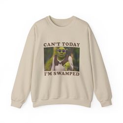 can&39t today i&39m swamped funny shrek sweatshirt - funny hoodie, gift shirt, parody tee, tiktok, shrek, trendy, meme s