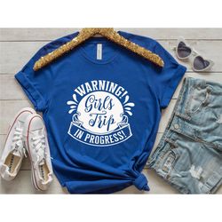 warning girls trip in progress shirt, girls trip matching tee, girls vacation shirt, girls camping shirt, making memorie