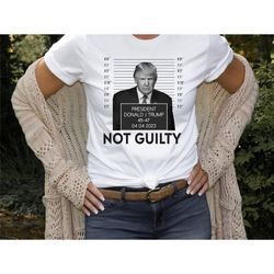 trump not guilty shirt, donald trump shirt, president shirt, 2024 shirt, trump 2024 shirt, free trump shirt, president t