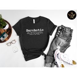sarchotic, sarcasm shirt, sarcastic shirt, funny sarcasm, sarcastic humor, sarcasm gift, sarcastic gift,