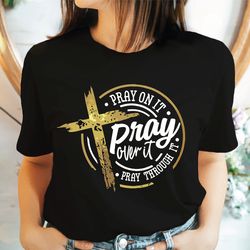 pray on it shirt, pray over it shirt, pray shirt, faith shirt, jesus shirt, christian shirt, sa729