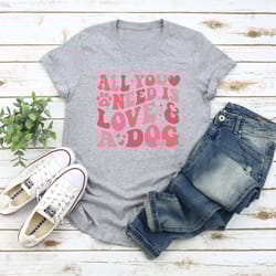all you need is love and dog shirt, dog lover shirt, animal lover shirt, funny dog shirt, cute pet lover shirt, dog shir