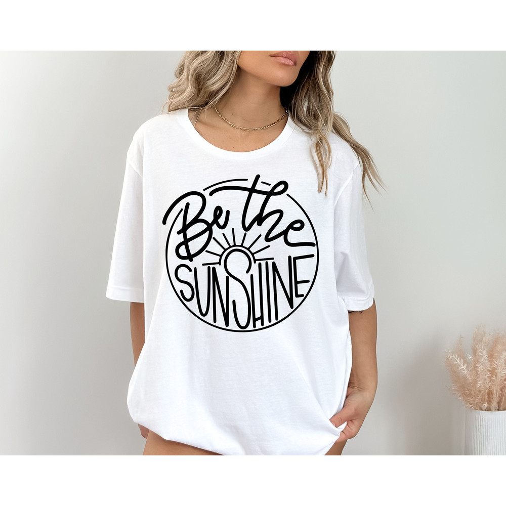 Be The Sunshine Shirts, Boho Shirts, Beach shirts, Summer Shirt, Birthday Gift, Girl Friends, Shirt for Women, Mother's Day Shirt for Mother.jpg