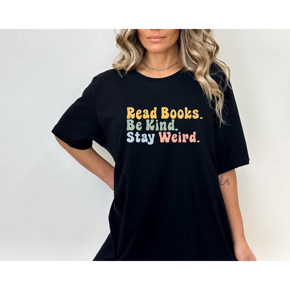 Book Lover Shirt, Literary T-Shirt, Bookish Shirt, Book Lover Gift, Book Reader Shirt, Gift for Librarian, Read Books Be Kind Stay Weird Tee.jpg