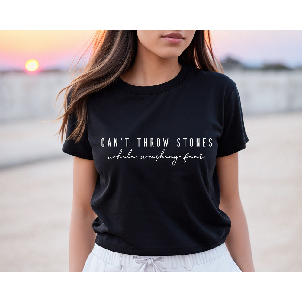 Can't Throw Stones While Washing Feet Shirt, Religious Shirt, Faith Shirt, Church Shirt, Christian Gift,Trendy Christian Tee.jpg