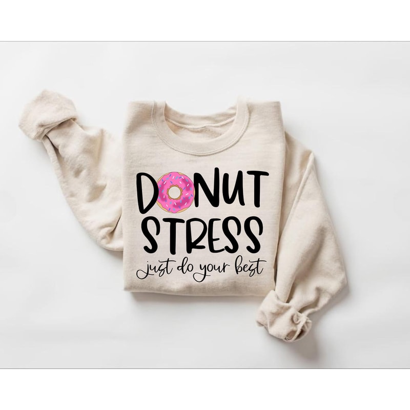 Donut Stress Just Do Your Best Sweatshirt, Donut Sweatshirt, Therapist Sweatshirt, Inspirational Sweatshirt, Donut Shirt, Teacher Sweater.jpg