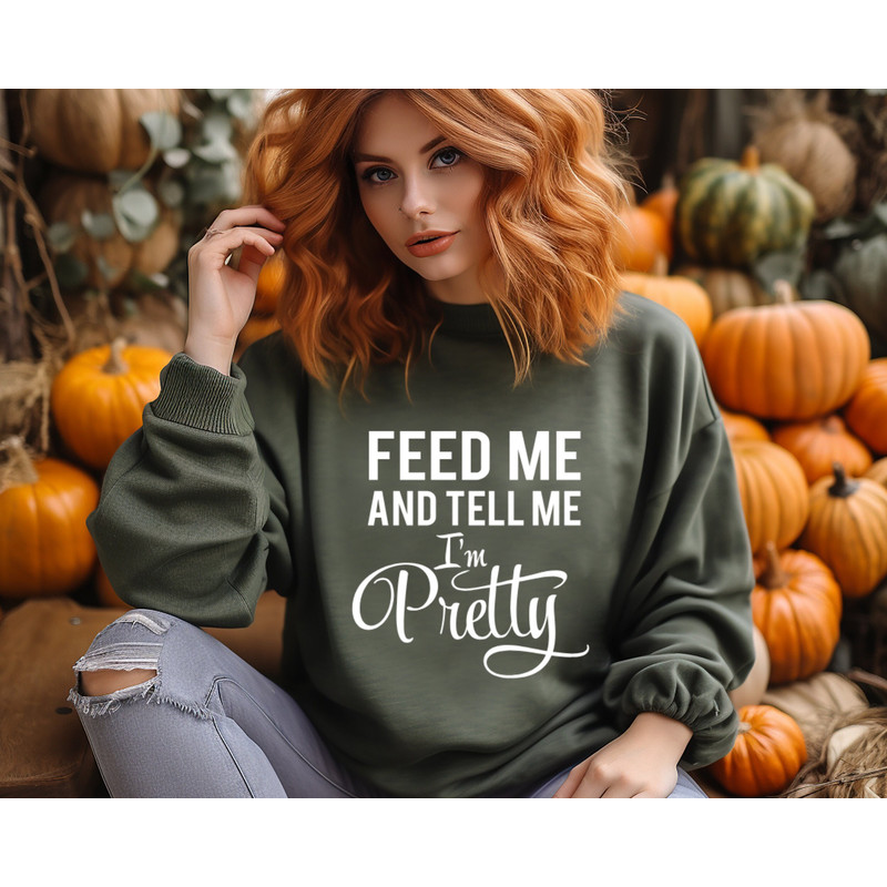Feed Me And Tell Me I'm Pretty Thanksgiving Women Sweatshirt, Happy Thanksgiving Hoodie, Autumn Colors Crewneck, Pumpkin Pie Lovers Gift.jpg