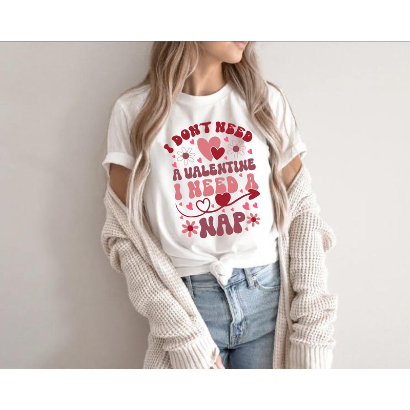I Don't Need A Valentine I Need A Nap Shirt, Women's Valentines Day Shirt, Couple Shirts, Nap Queen Shirt, Funny Valentine Shirt 1.jpg