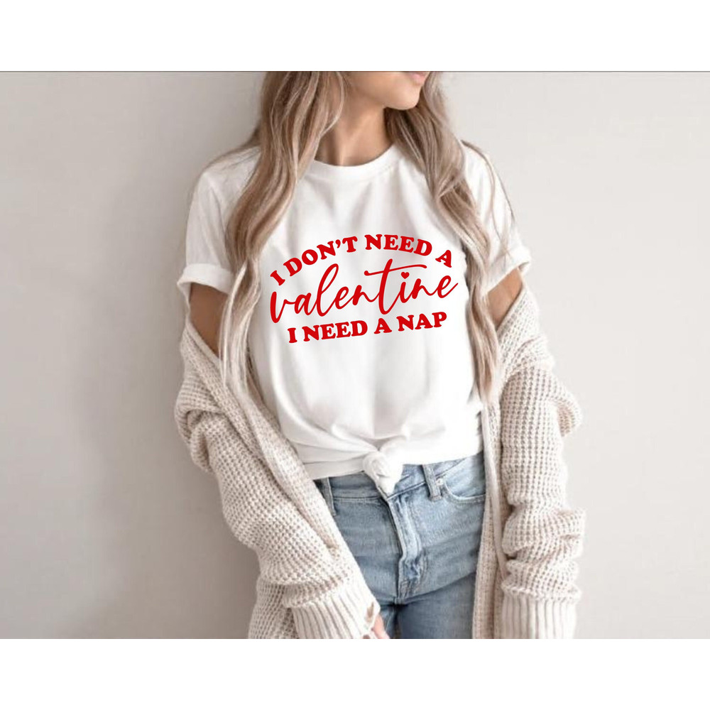 I Don't Need A Valentine I Need A Nap Shirt, Women's Valentines Day Shirt, Couple Shirts, Nap Queen Shirt, Funny Valentine Shirt.jpg
